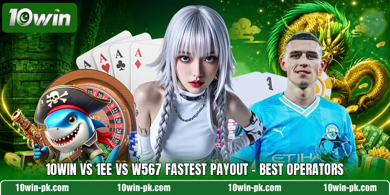 10WIN Vs 1EE Vs W567 Fastest Payout